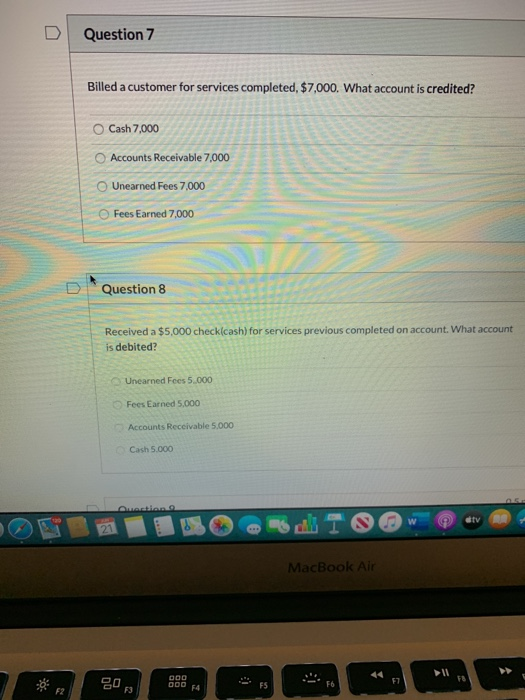  Question 7 Billed a customer for services completed, $7,000. What account