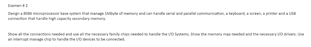 Examen # 2 Design a 8086 microprocessor base system that manage