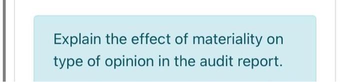 in the auditing profession. Explain the effect of materiality on type of