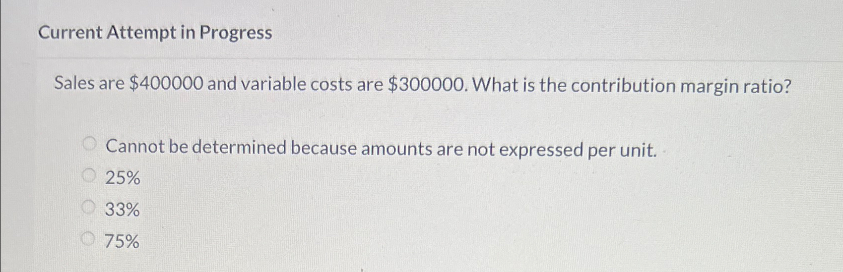  Current Attempt in Progress Sales are $400000 and variable costs are