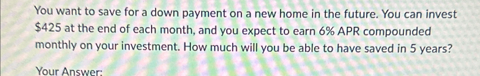  You want to save for a down payment on a new