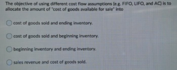  The objective of using different cost flow assumptions (e.g. FIFO, LIFO,