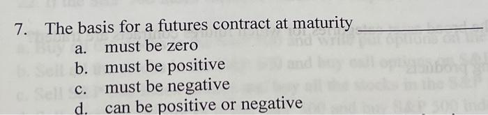  7. The basis for a futures contract at maturity comand must