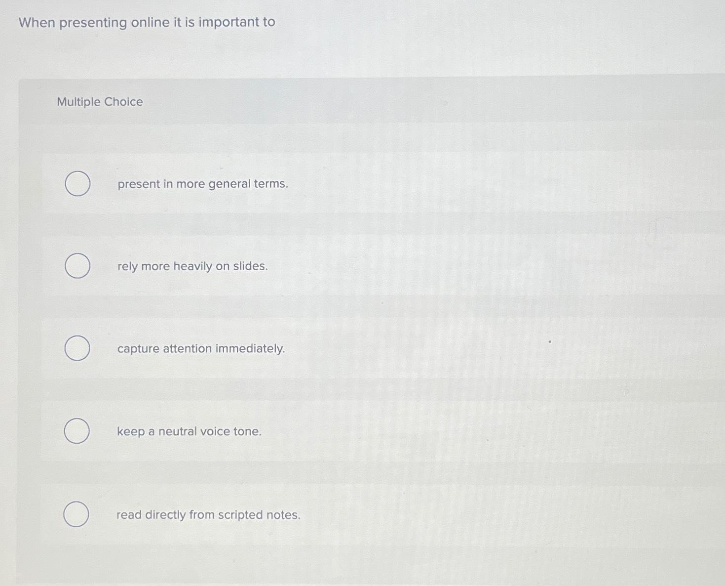  When presenting online it is important to Multiple Choice present in