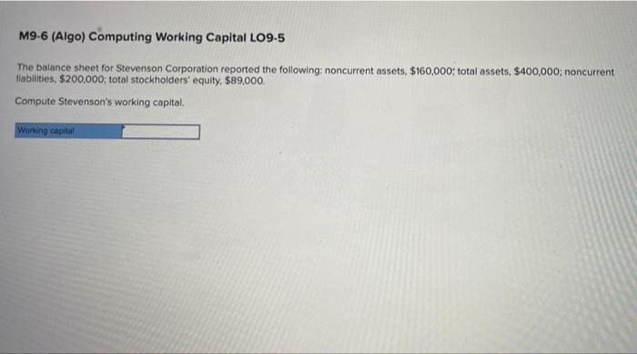  M9-6 (Algo) Computing Working Capital LO9-5 The balance sheet for Stevenson