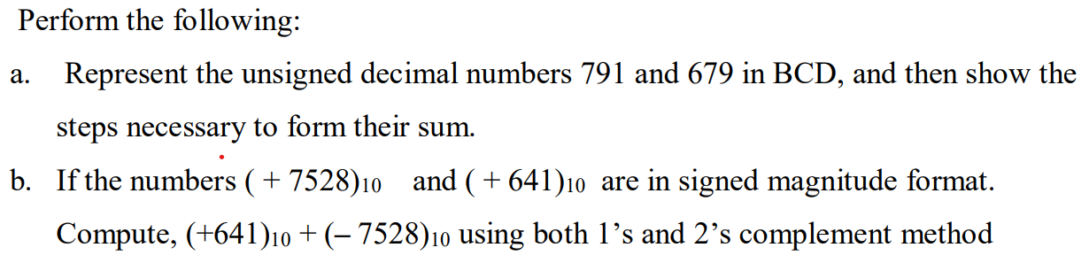  Perform the following: a. Represent the unsigned decimal numbers 791 and