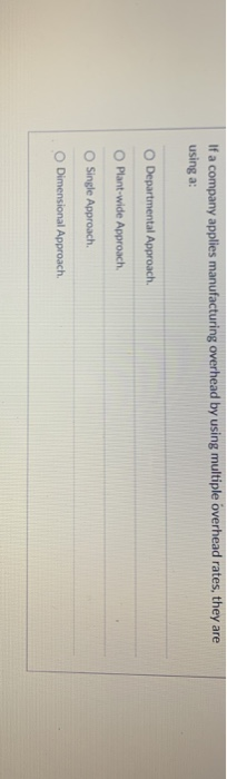  If a company applies manufacturing overhead by using multiple overhead rates,