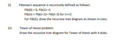 Please hand draw the recursive trees to these problems (i) Fibonacci sequence