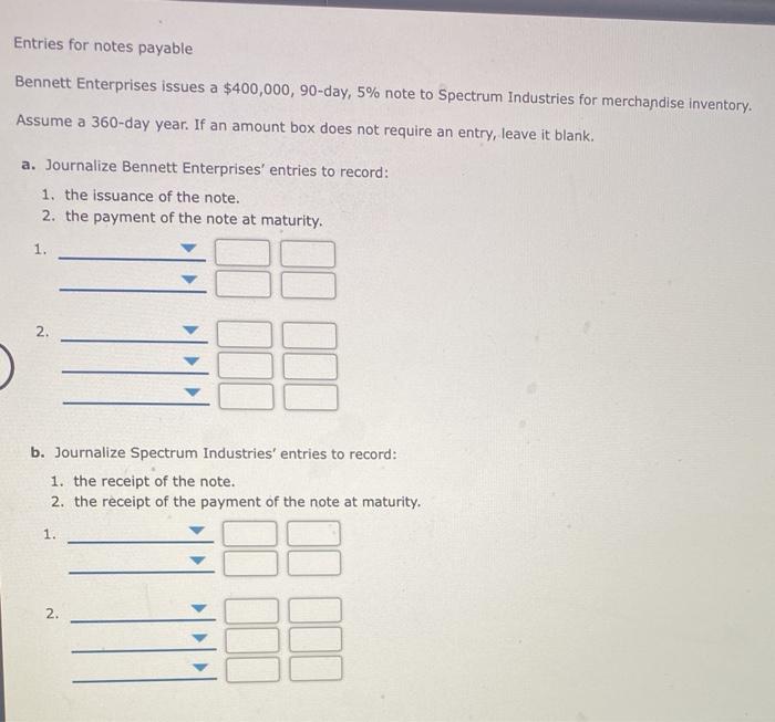  Entries for notes payable Bennett Enterprises issues a $400,000, 90-day, 5%