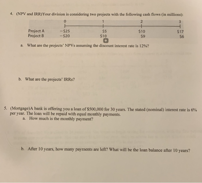  4. (NPV and IRR)Your division is considering two projects with the