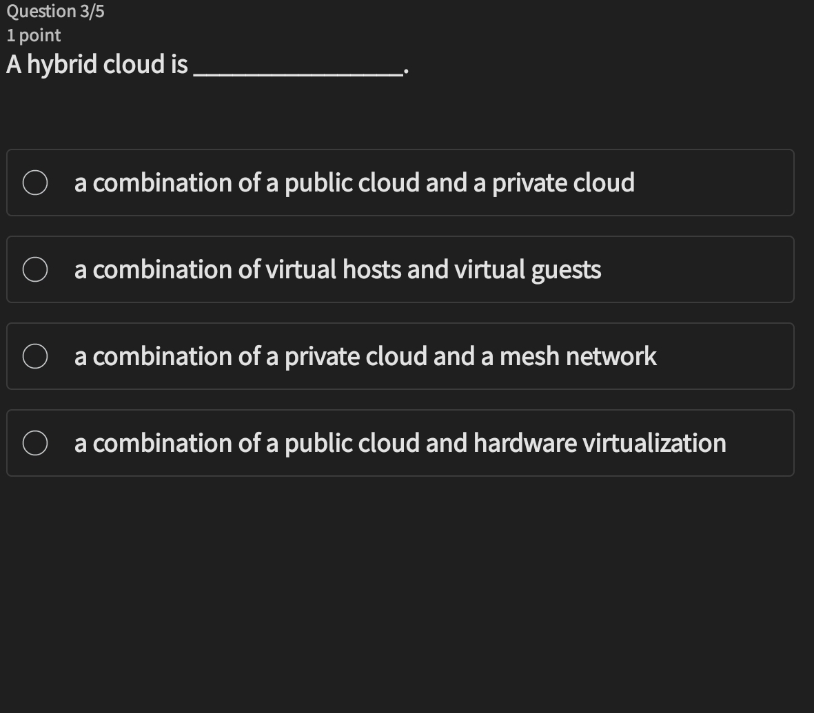  Question 3/51 point A hybrid cloud is q, a combination of