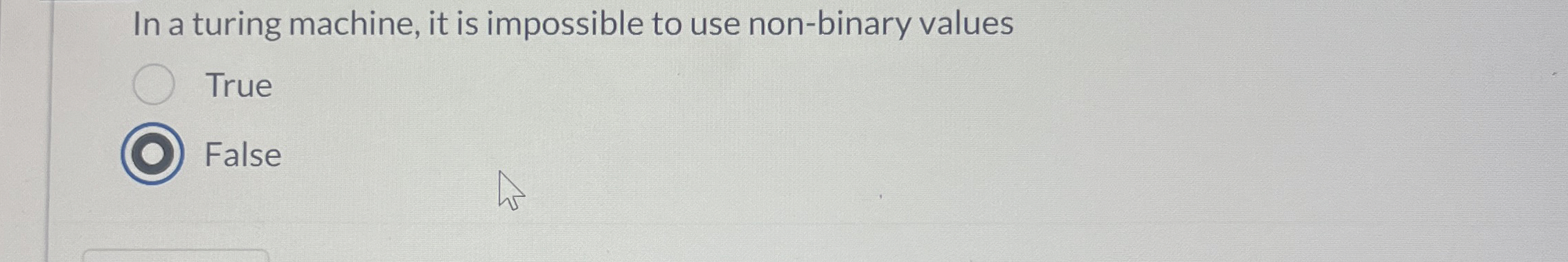 In a turing machine, it is impossible to use non-binary values