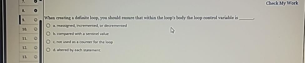  Check My Work 8. When creating a definite loop, you should