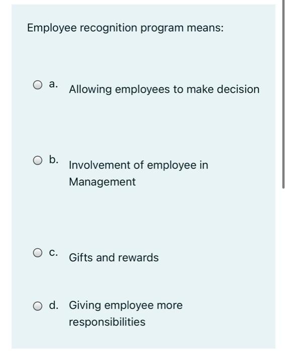  Employee recognition program means: a. Allowing employees to make decision b.
