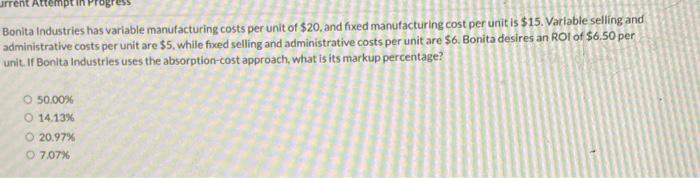  urrent Attempt Bonita Industries has variable manufacturing costs per unit of
