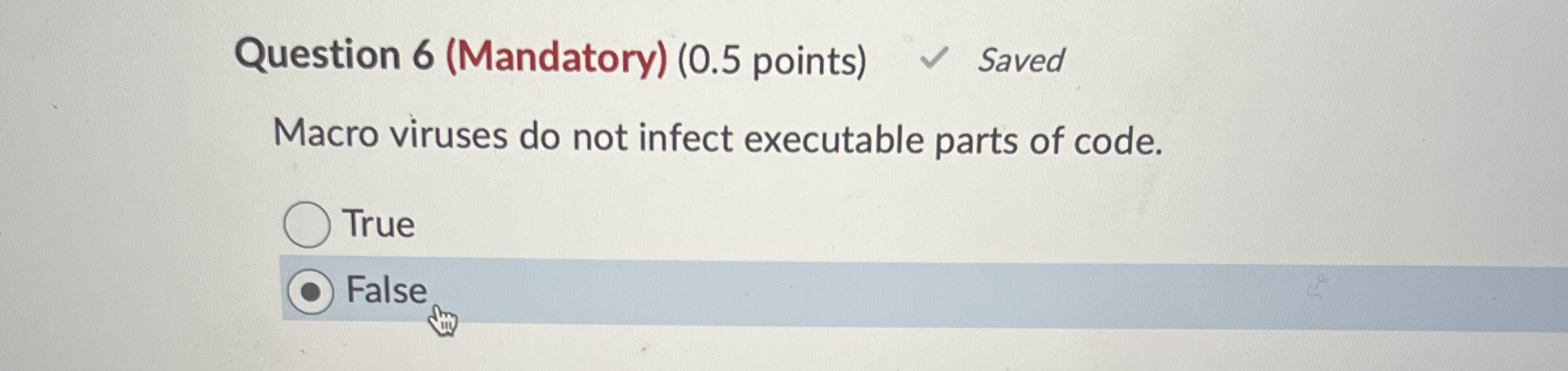  Question 6(Mandatory)(0.5 points) Saved Macro viruses do not infect executable parts