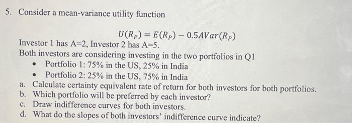  5. Consider a mean-variance utility function U(RP)=E(RP)0.5AVar(RP) Investor 1 has A=2,