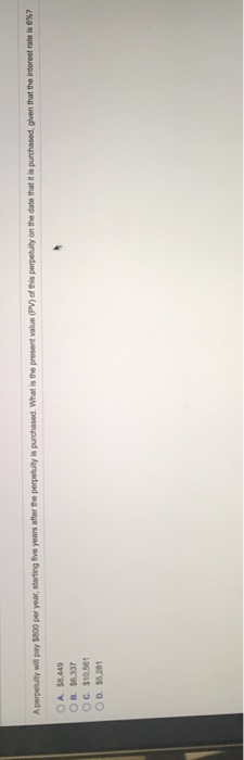  A perpetuity will pay $800 per year, starting five years after