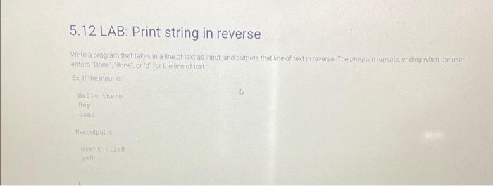 5.12 LAB: Print string in reverse Write a program thist takes