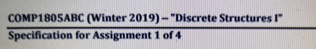  COMP1805ABC (Winter 2019) ""Discrete Structures I" Specification for Assignment 1 of