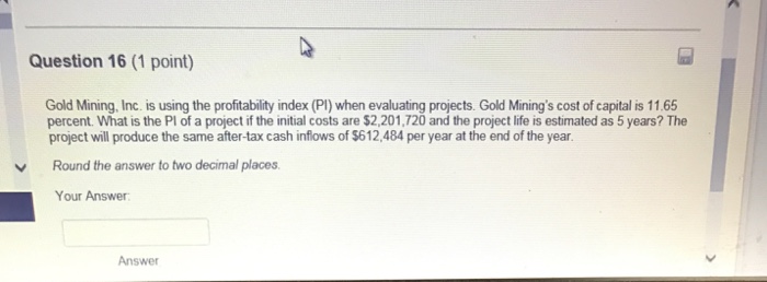  Gold Mining. Inc is using the profitability index (PI) when evaluating