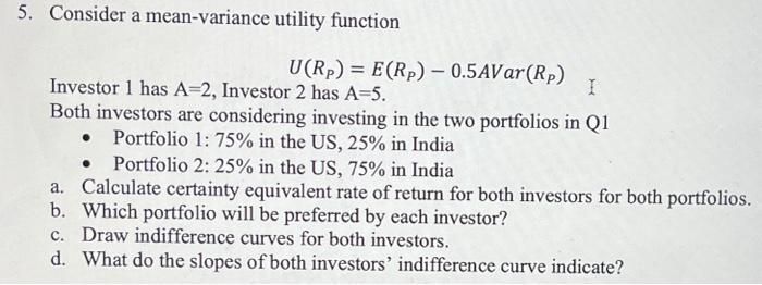  5. Consider a mean-variance utility function U(RP)=E(RP)0.5AVar(RP) Investor 1 has A=2,