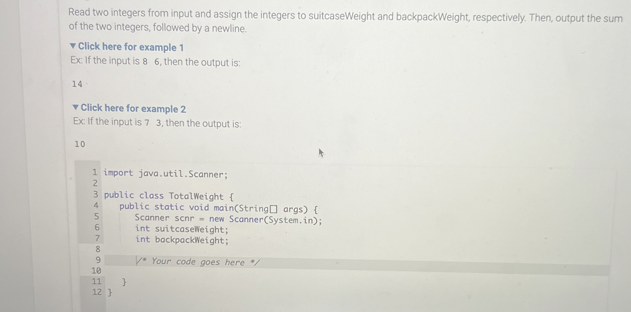  Read two integers from input and assign the integers to suitcaseWeight