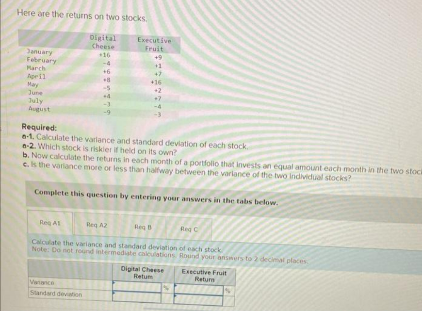  Here are the returns on two stocks. Required: a-1. Calculate the