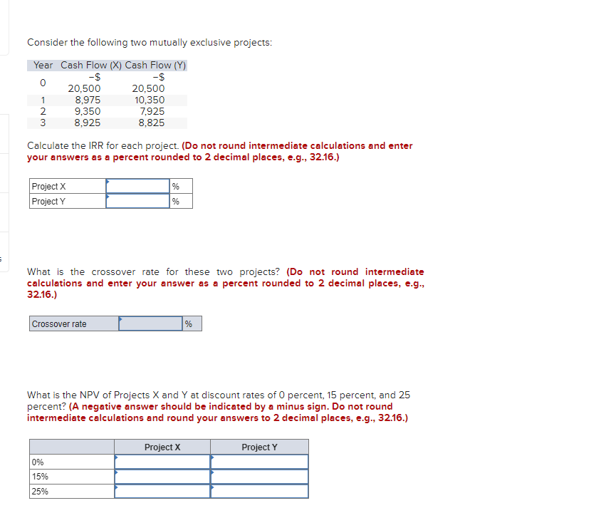  Consider the following two mutually exclusive projects: Calculate the IRR for