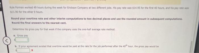  Xyle Forman worked 49 hours during the week for Erickson Company