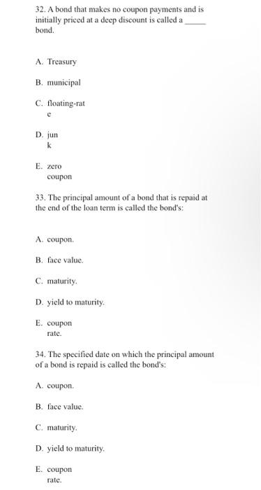 Please answer all questions 32. A bond that makes no coupon payments