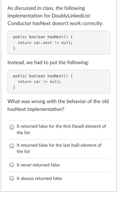  As discussed in class, the following implementation for DoublyLinkedList Conductor hasNext