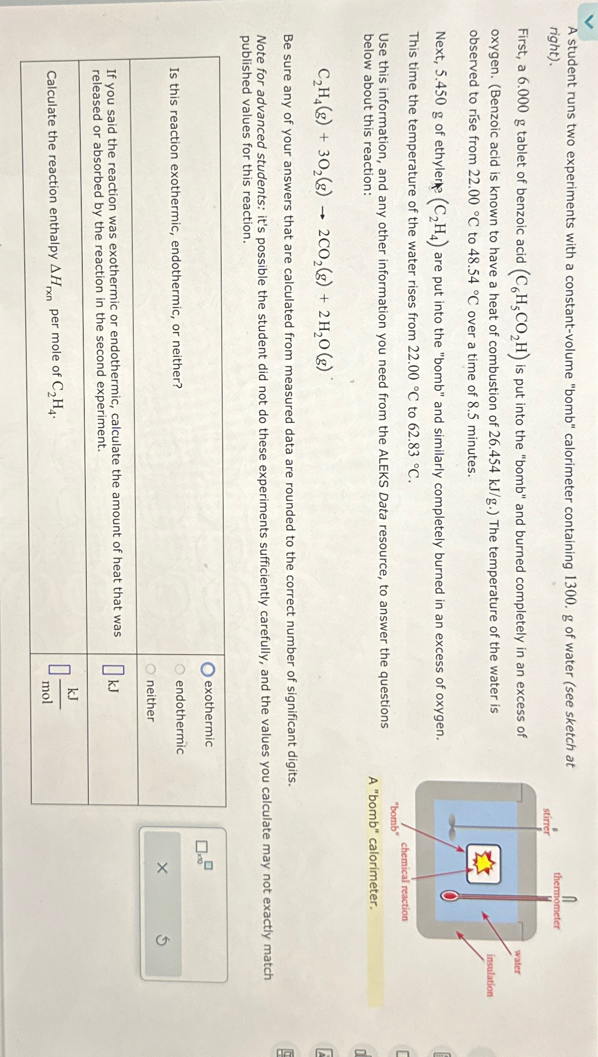  A student runs two experiments with a constant-volume "bomb" calorimeter containing