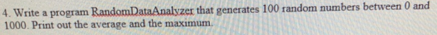 C++ Programming: 4. Write a program RandomDataAnalyzer that generates 100 random numbers
