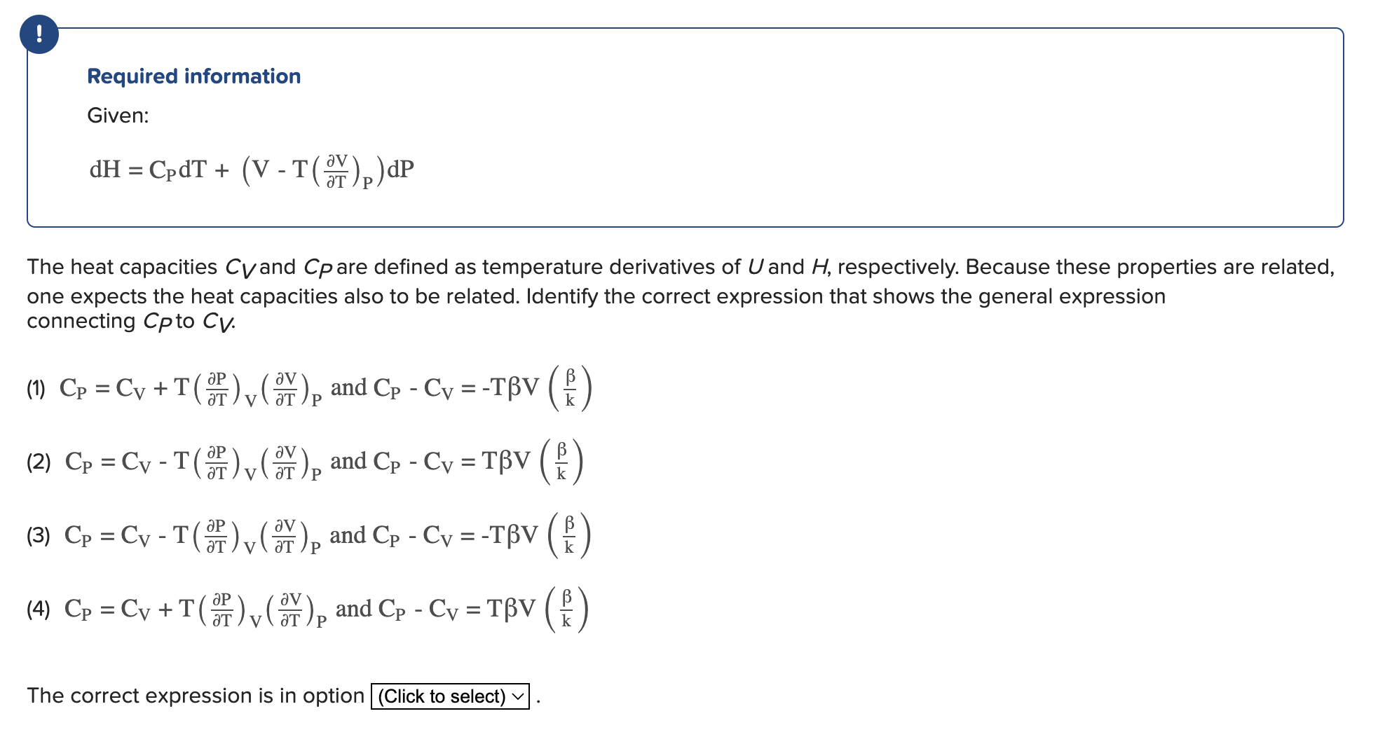  Required information Given: dH=CPdT+(V-T(delVdelT)P)dP The heat capacities CV and CP are