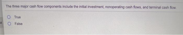  The three major cash flow components include the initial investment, nonoperating