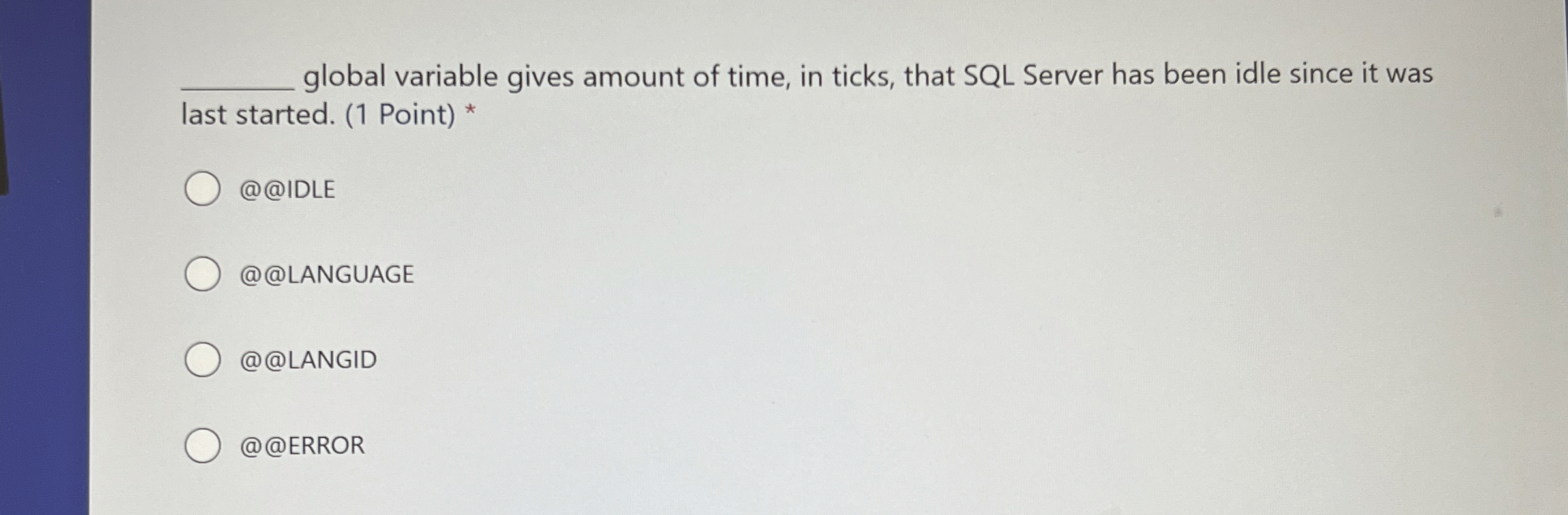  global variable gives amount of time, in ticks, that SQL Server