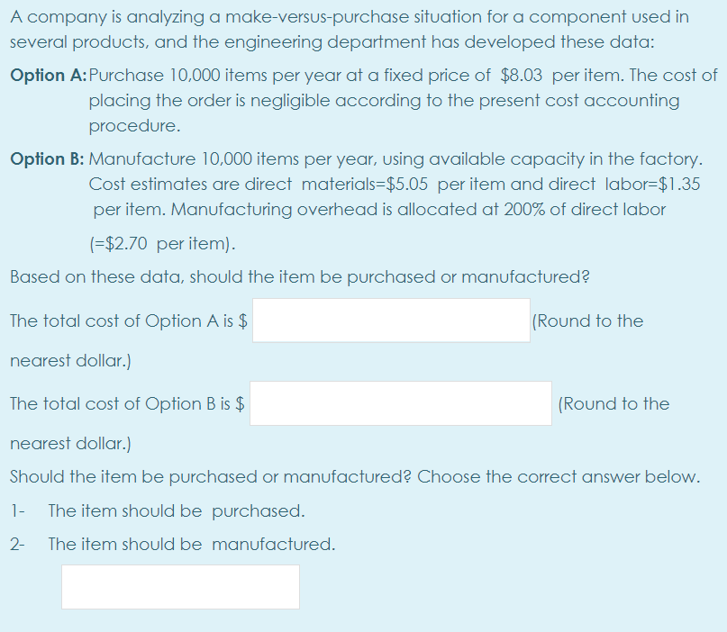  A company is analyzing a make-versus-purchase situation for a component used