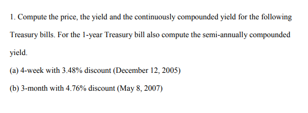  1. Compute the price, the yield and the continuously compounded yield