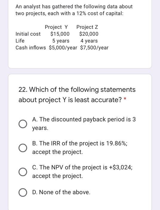  An analyst has gathered the following data about two projects, each