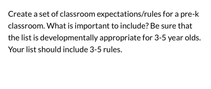 help Create a set of classroom expectations/rules for a pre-k classroom. What