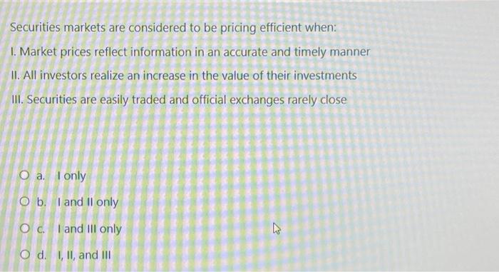  Securities markets are considered to be pricing efficient when: 1. Market