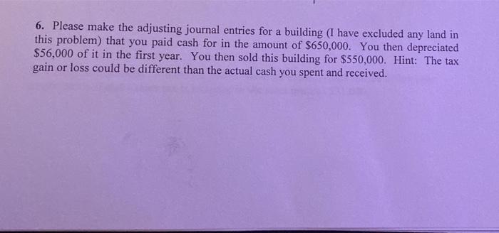  6. Please make the adjusting journal entries for a building (I