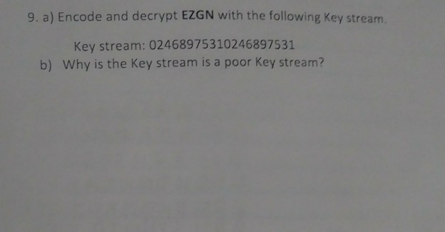  9. a) Encode and decrypt EZGN with the following key stream