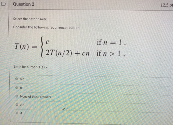  D Question 2 12.5 pt Select the best answer Consider the