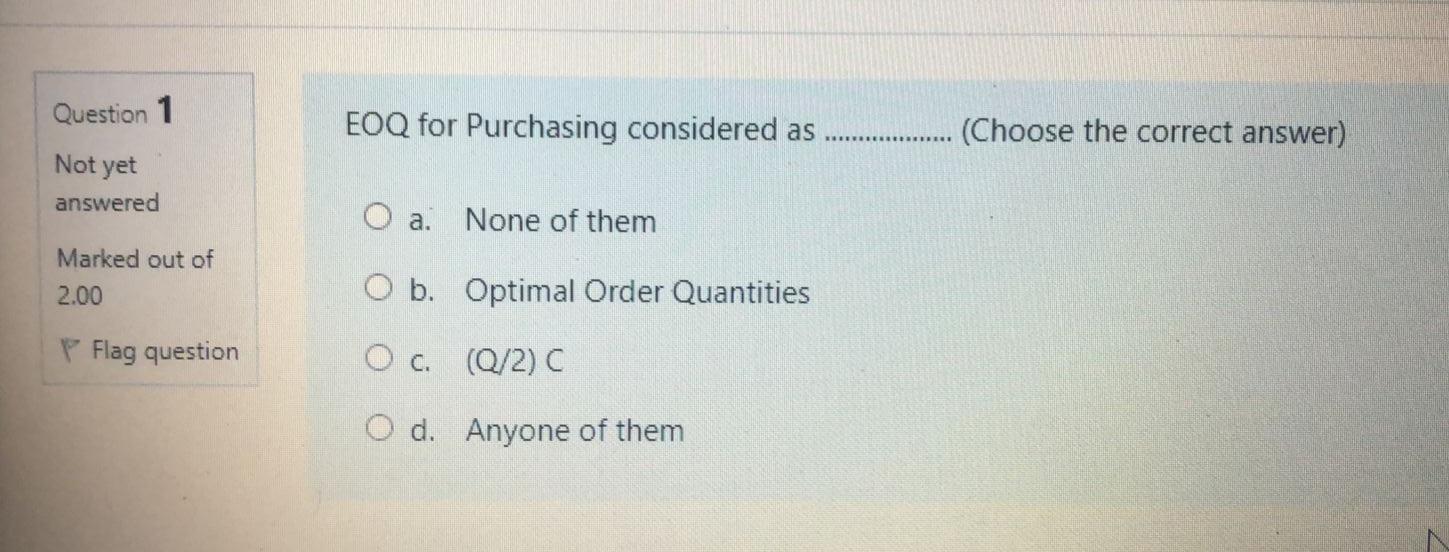  Choose the correct answer without explanation Question 1 EOQ for Purchasing