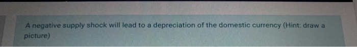 give explanation A simultaneous negative supply and demand shocks will definitely cause