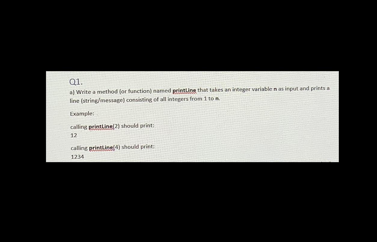  Q1. a) Write a method (or function) named printline that takes