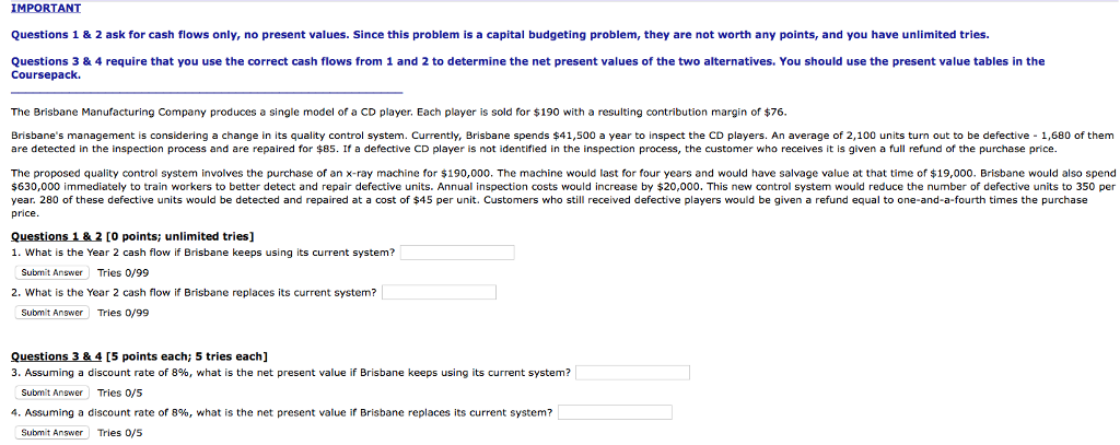  IMPORTANT Questions 1 & 2 ask for cash flows only, no