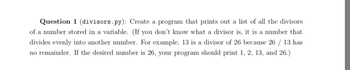  Question 1 (divisors.py): Create a program that prints out a list